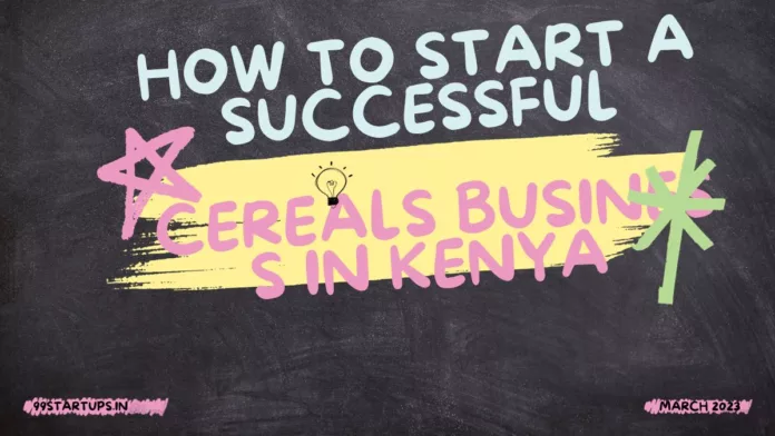 How to Start a Successful Cereals Business in Kenya